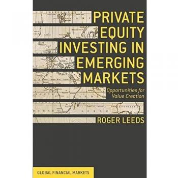 Private Equity Investing in Emerging Markets: Opportunities for Value Creation
