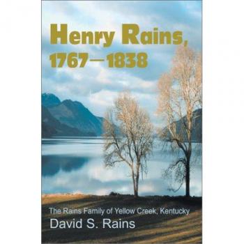 Henry Rains, 1767-1838: The Rains Family of Yellow Creek, Kentucky - Hardcover Biography