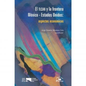 Tlcan y La Frontera M'Xico-Estados Unidos: Aspectos Econmicos, El.