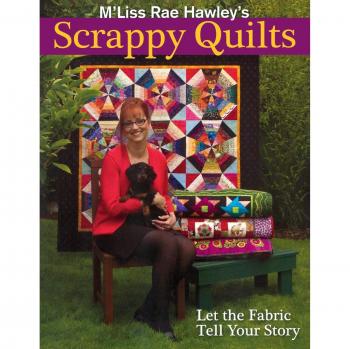M'Liss Rae Hawley's Scrappy Quilts: Let the Fabric Tell Your Story - Print on Demand Edition