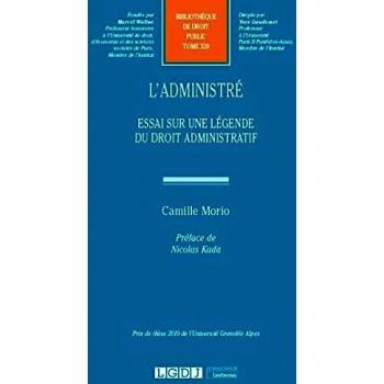 L'administré: Essai sur une légende du droit administratif: Tome 320