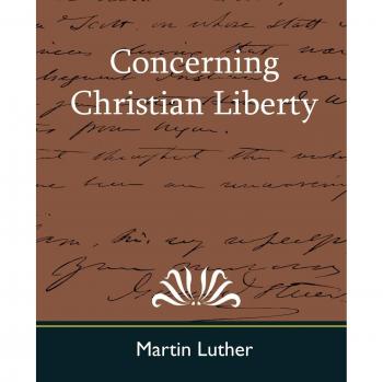 Christian Liberty: A Paperback Edition of Martin Luther's Treatise on Freedom in Faith