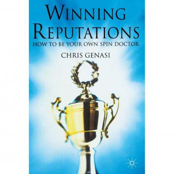 Winning Reputations: How to Be Your Own Spin Doctor