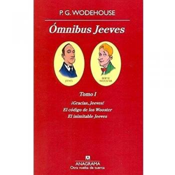 Ãmnibus Jeeves: Tomo I Â¡Gracias, Jeeves!, El cÃ³digo de los Wooster, El inimitable Jeeves: 17 - P. G. Wodehouse