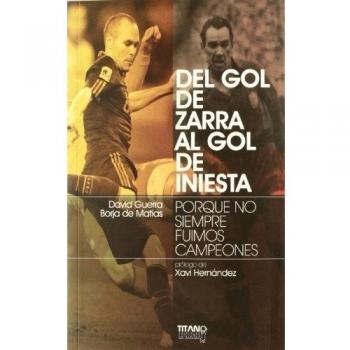 DEL GOL DE ZARRA AL GOL DE INIESTA: PORQUE NO SIEMPRE FUIMOS CAMPEONES