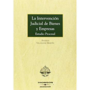 La intervención judicial de bienes y empresas - Estudio procesal