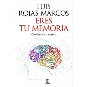 Eres tu memoria: Lo que cuenta, lo que oculta, lo que inventa - Luis Rojas Marcos