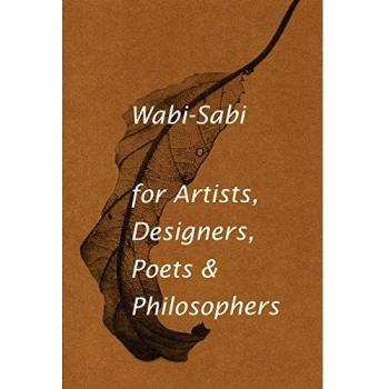 Wabi-sabi: For Artists, Designers, Poets & Philosophers