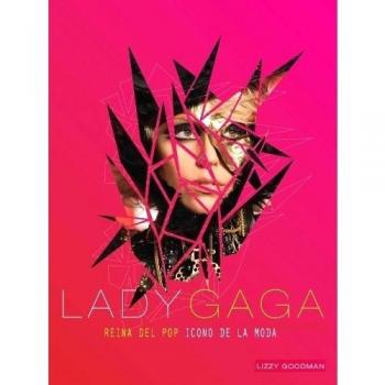 Lady Gaga: Reina del pop, icono de la moda - Lizzy Goodman
