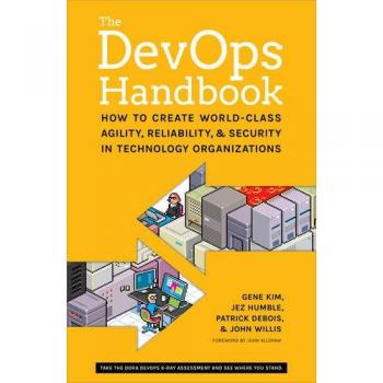 The Devops Handbook: How to Create World-Class Agility, Reliability, and Security in Technology Organizations