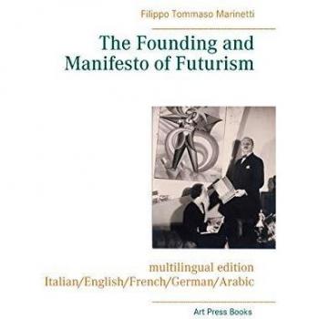 Filippo Tommaso Marinetti The Founding and Manifesto of Futurism (multilingual edition)