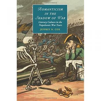 Romanticismo en la Sombra de la Guerra: Cultura Literaria en los Años de la Guerra Napoleónica (Estudios de Cambridge en Romanticismo, Volumen 107)