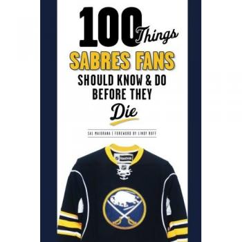 100 Things Sabres Fans Should Know & Do Before They Die