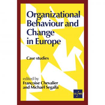 Organizational Behavior and Change in Europe: Case Studies - Contemporary European Management Series, Volume 2