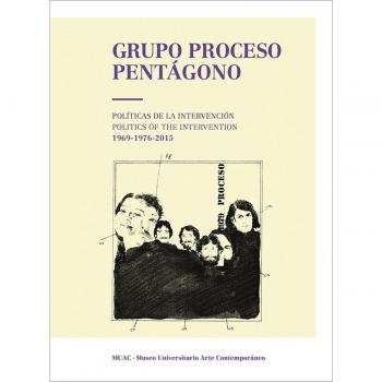GRUPO PROCESO PENTÁGONO. POLÍTICAS DE LA INTERVENCIÓN/POLITICS OF THE INTERVENTION 1969-1976-2015: Políticas de intervención 1969-1976-2015