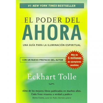 El poder del ahora: una guía para la iluminación espiritual - Tolle Eckhart