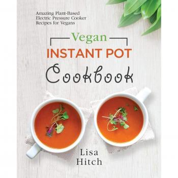 Recetario Vegano para Olla a Presión Eléctrica: Increíbles Recetas Plant-Based