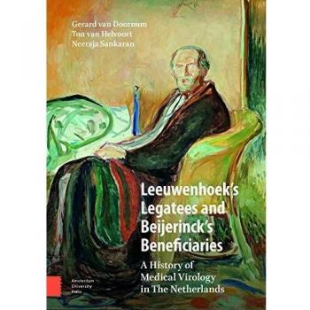 Leeuwenhoek's Legatees and Beijerinck's Beneficiaries: A History of Medical Virology in The Netherlands