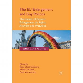 The EU Enlargement and Gay Politics: The Impact of Eastern Enlargement on Rights, Activism and Prejudice
