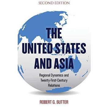 United States and Asia: Regional Dynamics & Relations - Second Edition (Asia in World Politics)