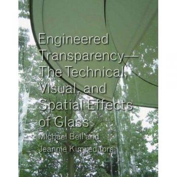 Engineered Transparency: The Technical, Visual, and Spatial Effects of Structured Light: The Technical, Visual, and Spatial Effects of Glass