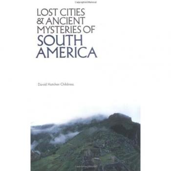 Lost Cities & Ancient Mysteries of South America