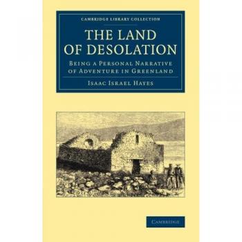 La Tierra de la Desolación: Narrativa Personal de Aventuras en Groenlandia (Colección Bibliográfica de Cambridge - Exploración Polar) - Edición en Rústica