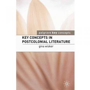 Key Concepts in Postcolonial Literature: Essential Theories and Ideas