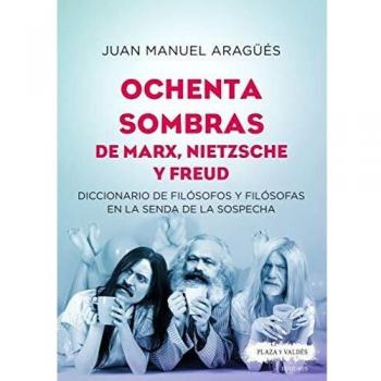 Ochenta Sombras De Marx, Nietzsche y Freud: Diccionario de filósofos y filósofas en la senda de la sospecha