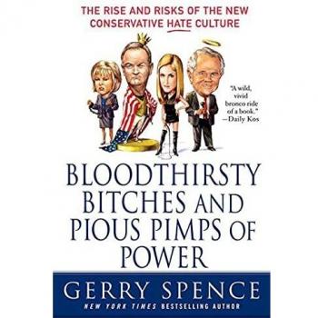 Bloodthirsty Bitches and Pious Pimps of Power: The Rise and Risks of Conservative Hate Culture by Gerry Spence - Political Commentary Book