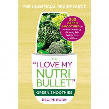The I Love My NutriBullet Green Smoothies Recipe Book: 200 Green Smoothies for Increased Energy, Glowing Skin, Weight Loss, and More: 200 Healthy ... Improved Mood, and More