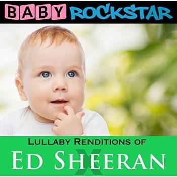 Lullaby Renditions Of Ed Sheeran: X