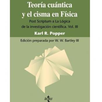 Teoría cuántica y el cisma en Física: Post Scriptum a La Lógica de la investigación científica. Vol. III: 3