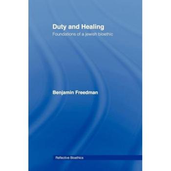 Duty and Healing: Foundations of a Jewish Bioethic