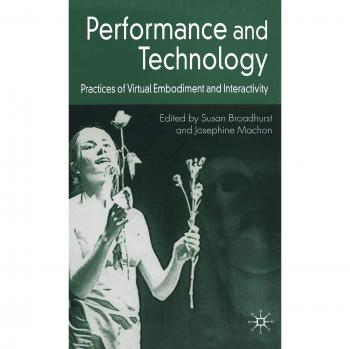 Performance and Technology: Practices of Virtual Embodiment and Interactivity