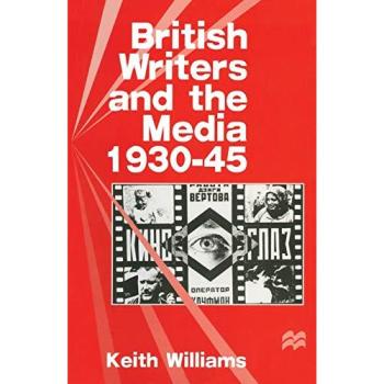 British Writers and the Media, 1930-45: Mobilizing the Medium