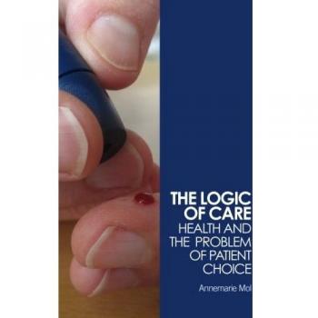 The logic of care: Health and the Problem of Patient Choice