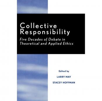 Collective Responsibility: Five Decades of Ethical Debate - Rowman & Littlefield Edition
