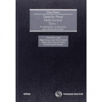 Derecho Penal. Parte General. Tomo I: Fundamentos. La Estructura de la Teoría del Delito - Roxin Claus