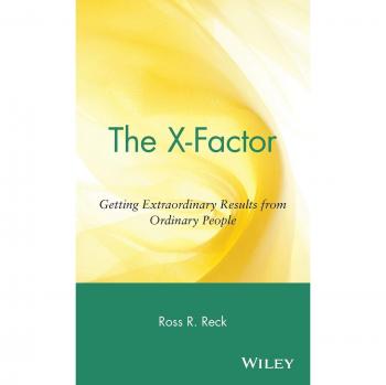 The X-Factor: Getting Extraordinary Results from Ordinary People