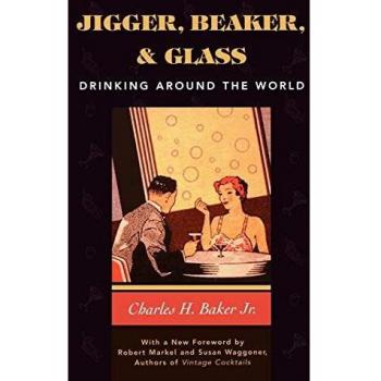 Jigger, Beaker & Glass: Global Drinking Guide by Charles H. Baker Jr