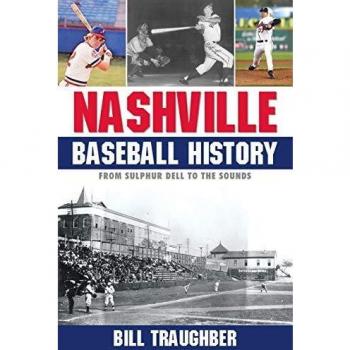 Nashville Baseball History Book: From Sulphur Dell to the Sounds by Bill Traughber