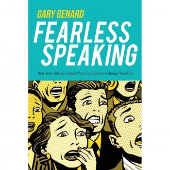 Fearless Speaking: Overcome Anxiety, Boost Confidence, Transform Your Life by Gary Genard