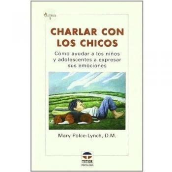 Charlar con los chicos : cómo ayudar a los niños y adolescentes a expresar sus emociónes
