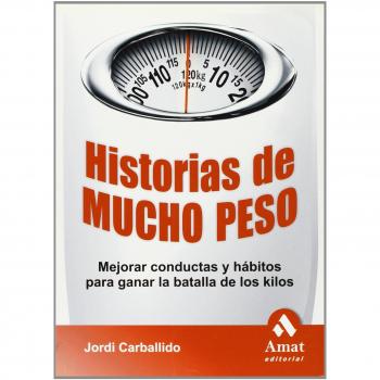 Historias de mucho peso: Mejorar conductas y hábitos para ganar la batalla de los kilos