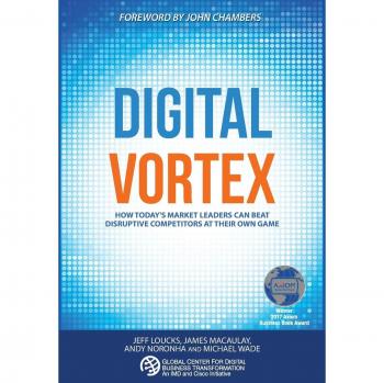 Digital Vortex: How Today's Market Leaders Can Beat Disruptive Competitors at Their Own Game