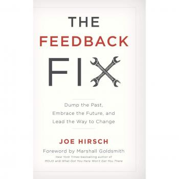 Feedback Fix: Dump the Past, Embrace the Future, and Lead the Way to Change