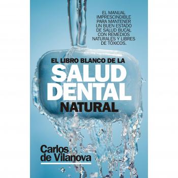 El libro blanco de la salud dental natural - Carlos De Vilanova