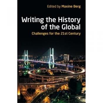 Writing the History of the Global: Challenges for the Twenty-First Century