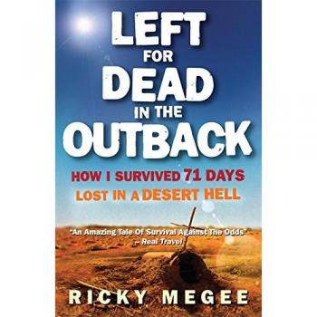 Left For Dead In The Outback: How I Survived 71 Days Lost in a Desert Hell